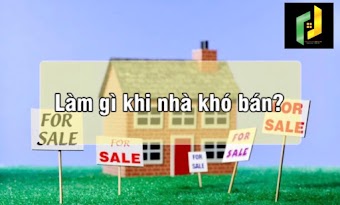 [Giải đáp] Phải làm gì khi căn nhà của bạn khó bán?