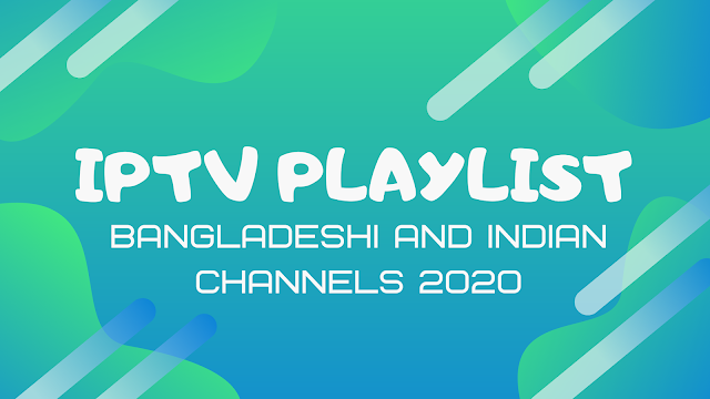 IPTV Playlist For Bangladeshi And Indian Channels 2020