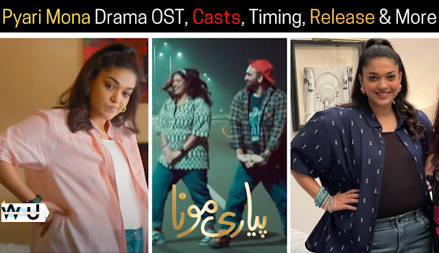 Pyari Mona Drama OST, Casts, Timing, Release & More