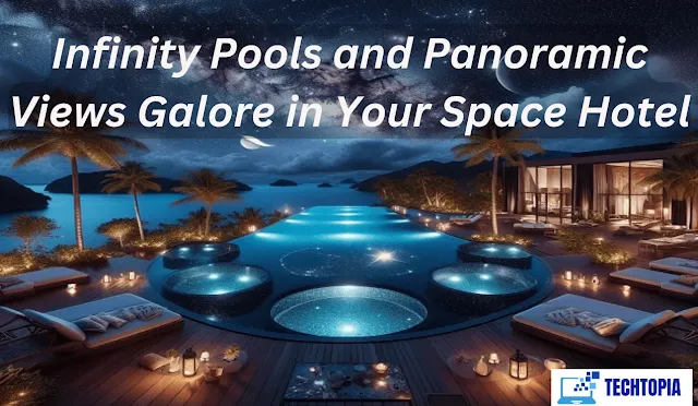 Infinity Pools and Panoramic Views Galore in Your Space Hotel