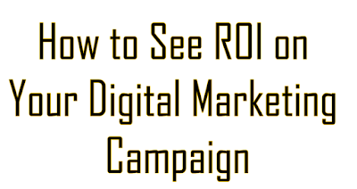 How to See ROI on Your Digital Marketing Campaign