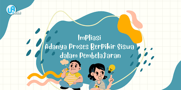 Implikasi Adanya Proses Berpikir Siswa dalam Pembelajaran