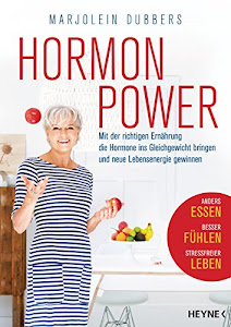 Hormonpower: Mit der richtigen Ernährung die Hormone ins Gleichgewicht bringen und neue Lebensenergie gewinnen - Anders essen, besser fühlen, stressfreier leben
