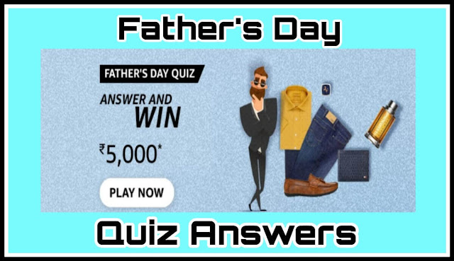 Father's Day Quiz Answers : 5 सवालों के जवाब दे और जीते ₹5000 Amazon Pay