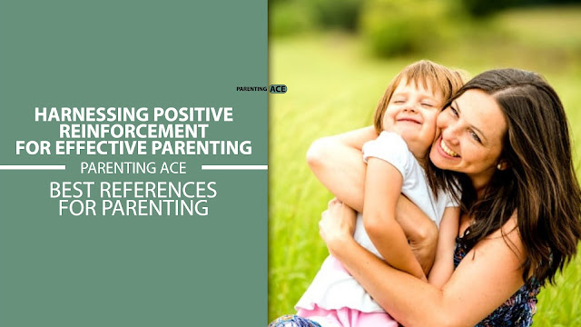 Harnessing Positive Reinforcement for Effective Parenting