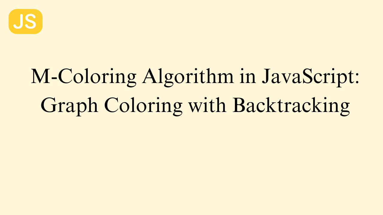 M-Coloring Algorithm in JavaScript: Graph Coloring with Backtracking