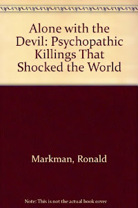 Alone with the Devil: Psychopathic Killings That Shocked the World