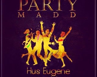 Party Madd - Hus Eugene ft. Samini 