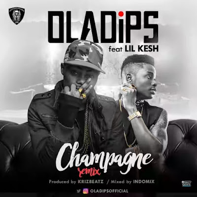 Oladips – Champagne (Remix) Ft. Lil Kesh