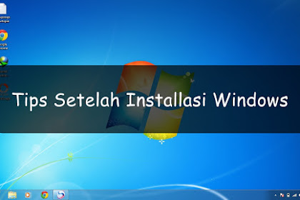 √ Tips Sehabis Install Ulang Windows