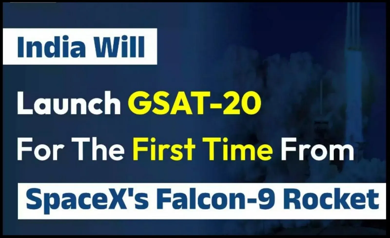 India will launch 'GSAT-20' for the first time from SpaceX's Falcon-9 rocket