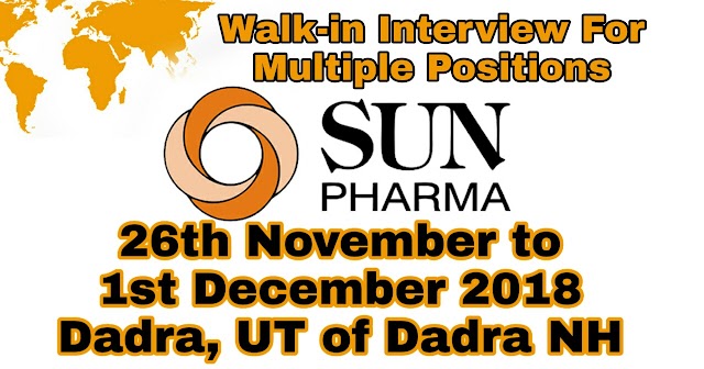 Sun Pharma | Walk-In Interview For Multiple Departments | 26th November to 1st December 2018 | Dadra