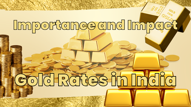 Understanding the Importance and Impact of Gold Rates in India