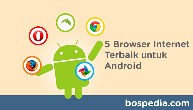 5 Browser Internet Terbaik Untuk Android Yang Wajib Anda Install