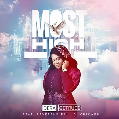 [MUSIC] Most High by Dera Getrude feat. Rev. Paul C. Chikwem