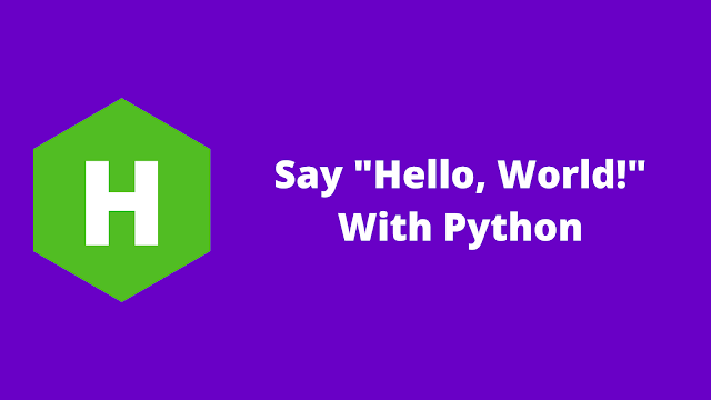 HackerRank Say "Hello, World!" With Python problem solution