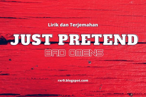 Lirik Lagu Just Pretend Bad Omens Beserta Terjemahannya