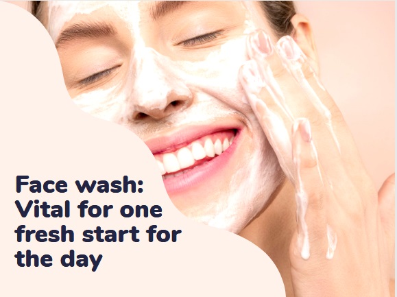 Face wash: Vital for one fresh start for the day