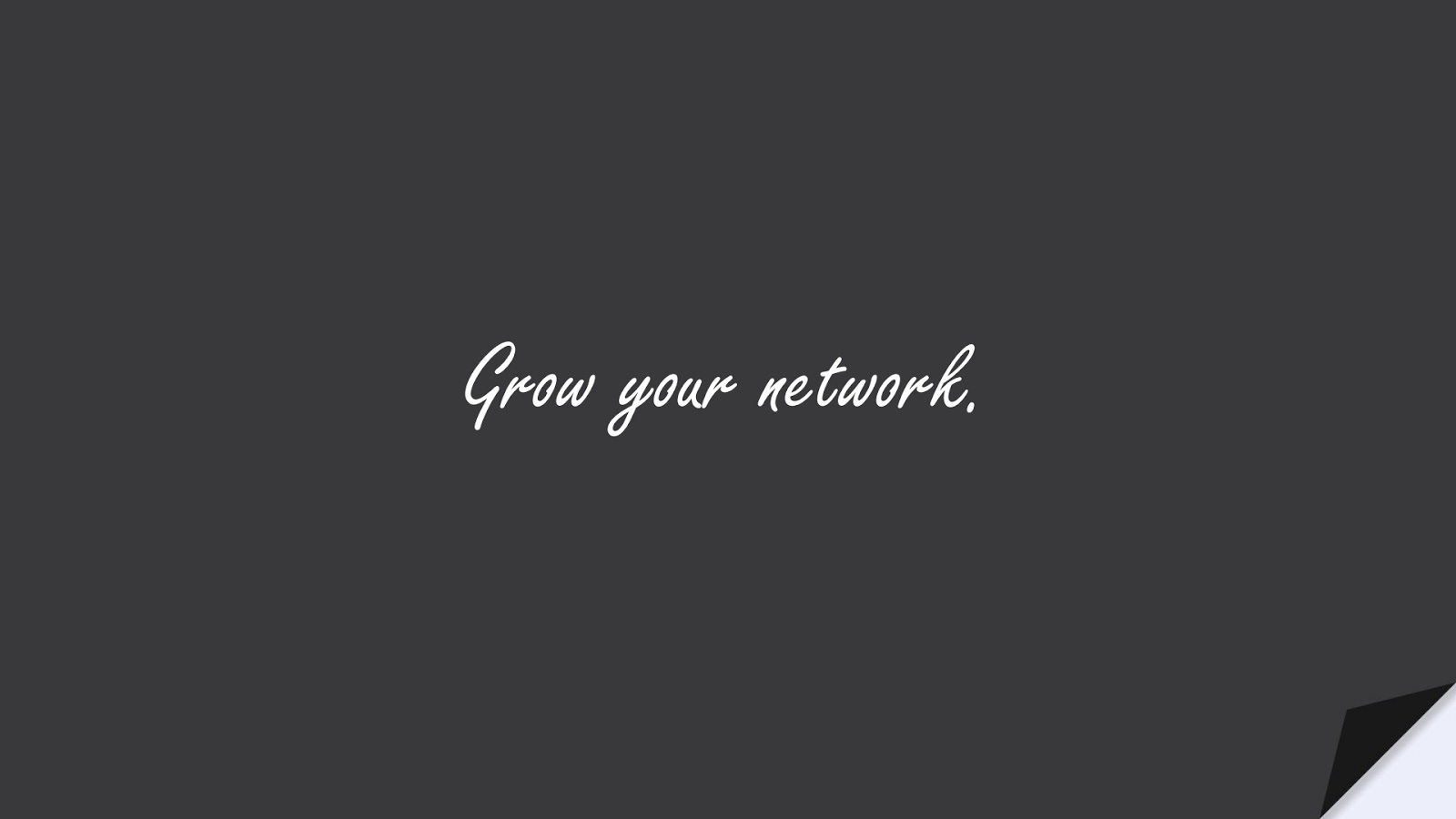 Grow your network.FALSE