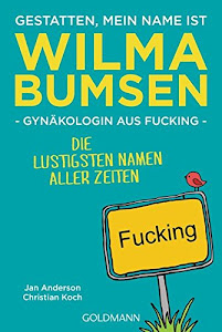 Gestatten, mein Name ist Wilma Bumsen, Gynäkologin aus Fucking: Die lustigsten Namen aller Zeiten