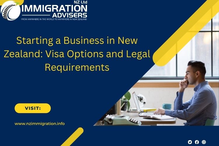 Starting a Business in New Zealand: Visa Options and Legal Requirements