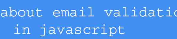 Learn about email validation in javascript