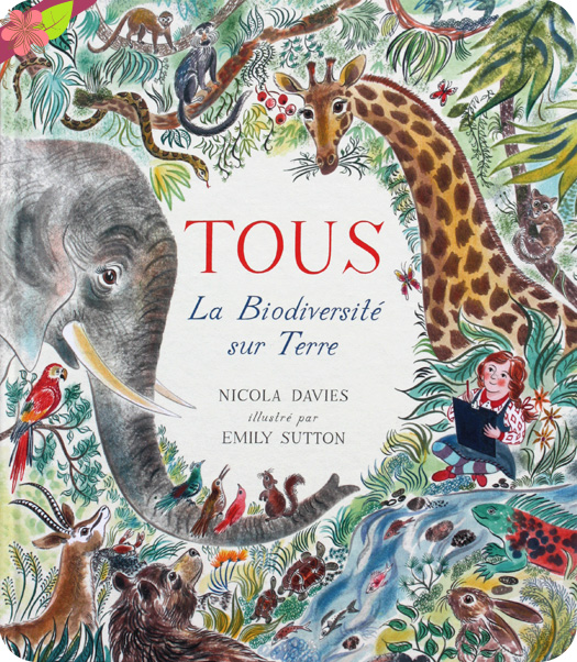 TOUS, La Biodiversité sur Terre de Nicola Davies et Emily Sutton - les éditions des éléphants