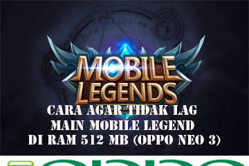 √ Cara Semoga Tidak Lag Main Mobile Legend Di Ram 512 Mb (Oppo Neo 3)