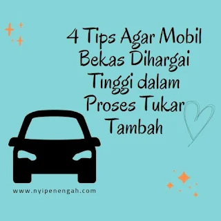 4 Tips Agar Mobil Bekas Dihargai Tinggi dalam Proses Tukar Tambah