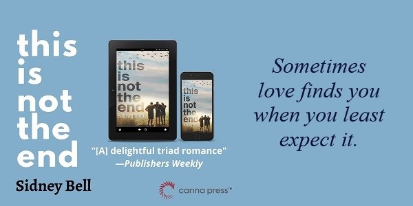 This Is Not the End by Sidney Bell. Sometimes love finds you when you least expect it.