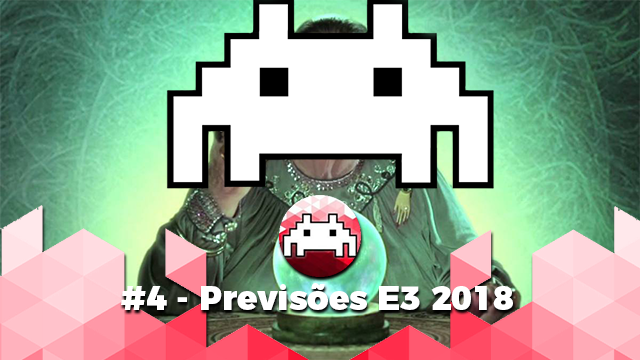 Arquivo Cast #4 - Previsões E3 2018