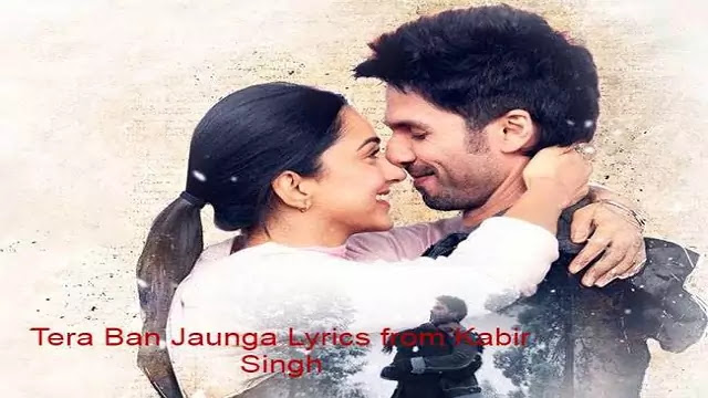 मैं तेरा बन जाऊँगा Tera Ban Jaunga song Lyrics in Hindi and English Kabir Singh- Mp3 Songs