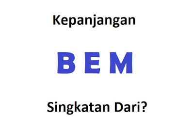  Singkatan ini sebenarnya berkaitan dengan dunia kemahasiswaan Kepanjangan BEM: Singkatan Dari? 