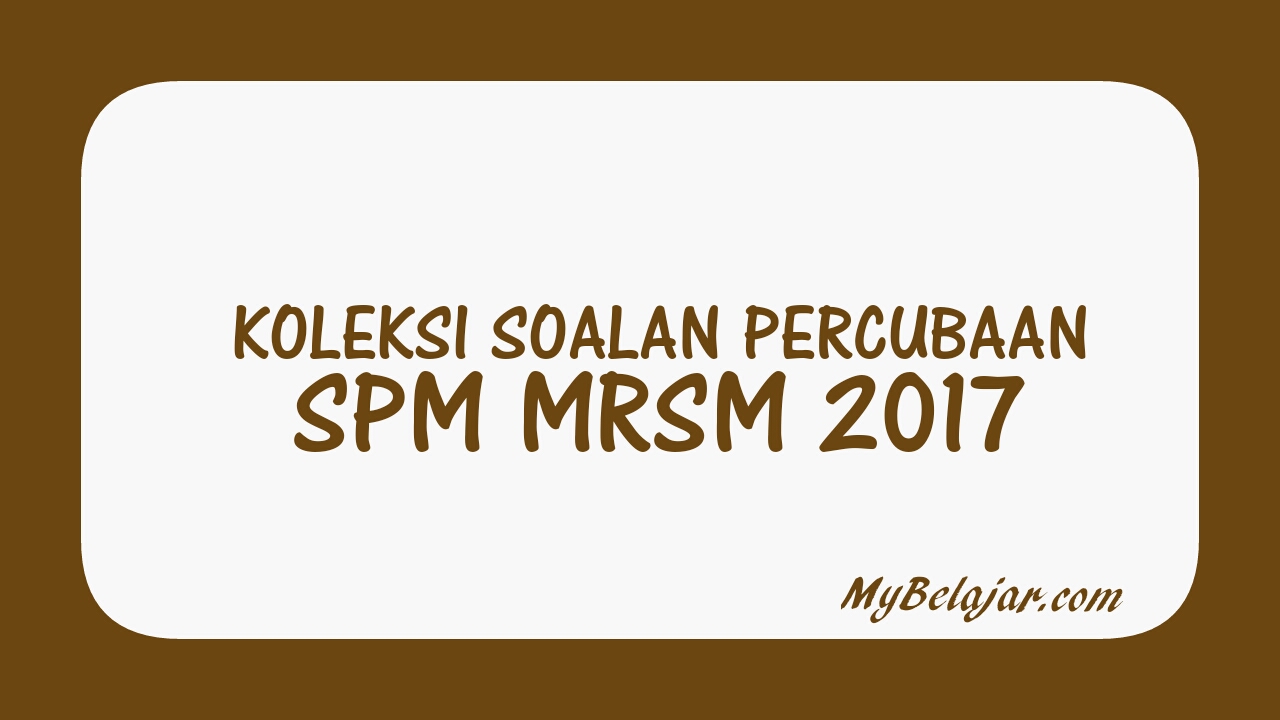 Koleksi Soalan Percubaan SPM MRSM 2018 - MyBelajar