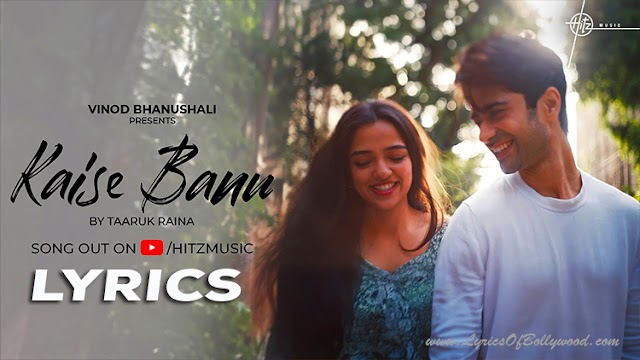 Kaise Banu Song Lyrics | Taaruk Raina | Ahsaas Channa | Starving Artist Films