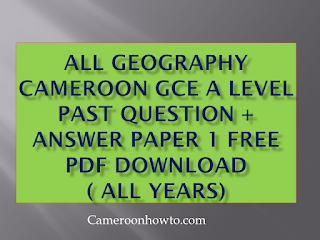 free download Geography Cameroon GCE A level past question + answer paper one ( all years)