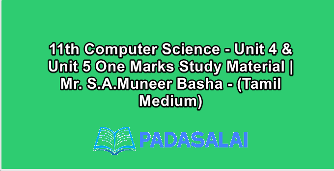 11th Computer Science - Unit 4 & Unit 5 One Marks Study Material | Mr. S.A.Muneer Basha - (Tamil Medium)