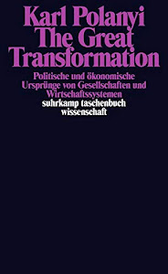 The Great Transformation: Politische und ökonomische Ursprünge von Gesellschaften und Wirtschaftssystemen (suhrkamp taschenbuch wissenschaft)