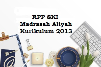  ini merupakan update terbaru yang akan saya bagikan  RPP SKI MA Kelas X, XI, XII Semester 1 dan 2 Kurikulum 2013