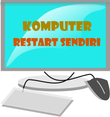 Cara Memperbaiki Komputer Yang Sering Restart Sendiri