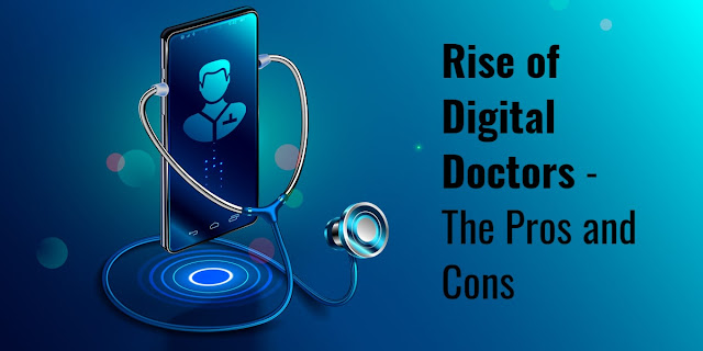 Rise of Digital Doctors - The Pros and Cons