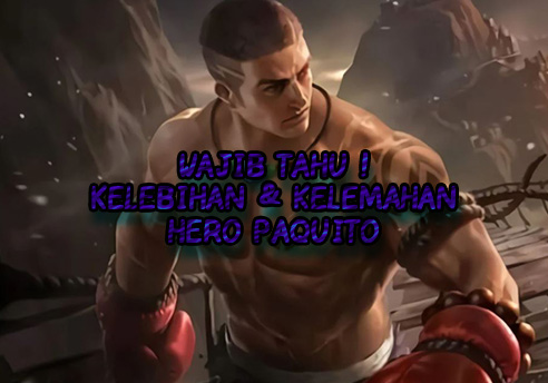 9 Kelebihan dan Kelemahan Hero Paquito Mobile Legend