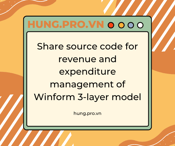 [VISUAL BASIC] Share source code for revenue and expenditure management of Winform 3-layer model