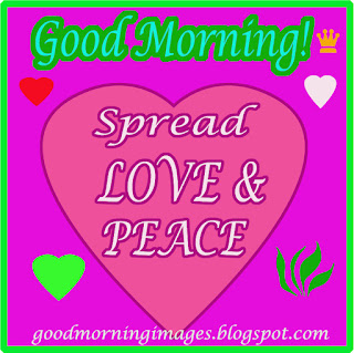 Good morning! spread love & peace...