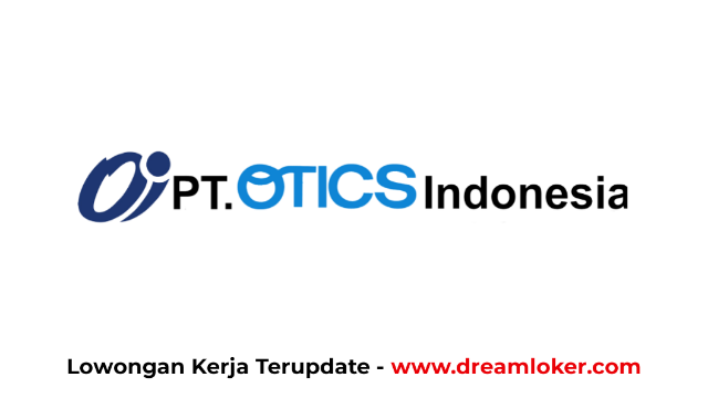 Lowongan Kerja PT OTICS Indonesia