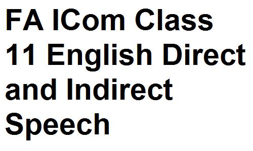 FSc Notes ICS FA ICom Class 11 English Direct and Indirect Speech fsc notes