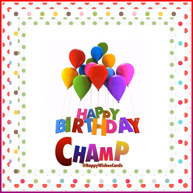HAPPY BIRTHDAY CHAMP