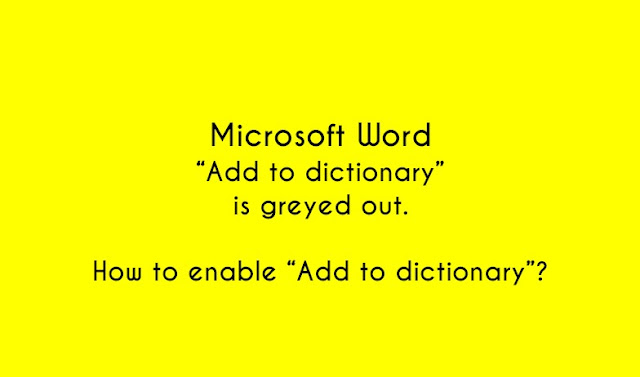 how to enable add to dictionary in microsoft word Microsoft Word Add to dictionary is greyed out. How to enable Add to dictionary in Microsoft Word?