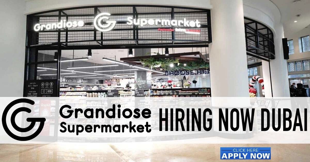 Grandiose Supermarket Jobs In Dubai | Abu Dhabi | RAK | Sharjah: Grandiose Supermarket Careers in Dubai | Walk in Interviews