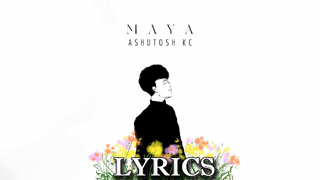 Maya Lyrics/Ashutosh Kc